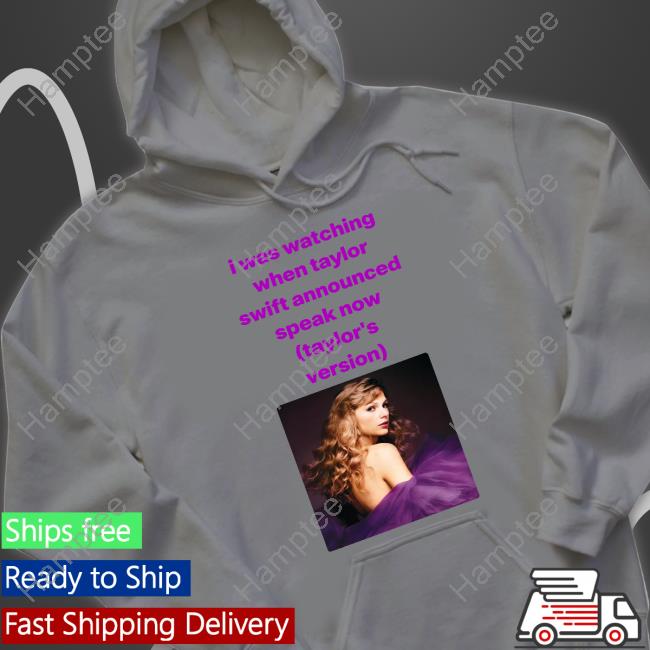 I Was Watching When Taylor Swift Announced Speak Now Hoodie I Was Watching When Taylor Swift Announced Speak Now Hoodie