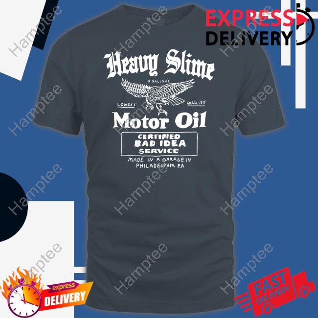 Heavyslime Store Heavy Slime Motor Oil Certified Bad Idea Service T Shirt Heavyslime Store Heavy Slime Motor Oil Certified Bad Idea Service T Shirt
