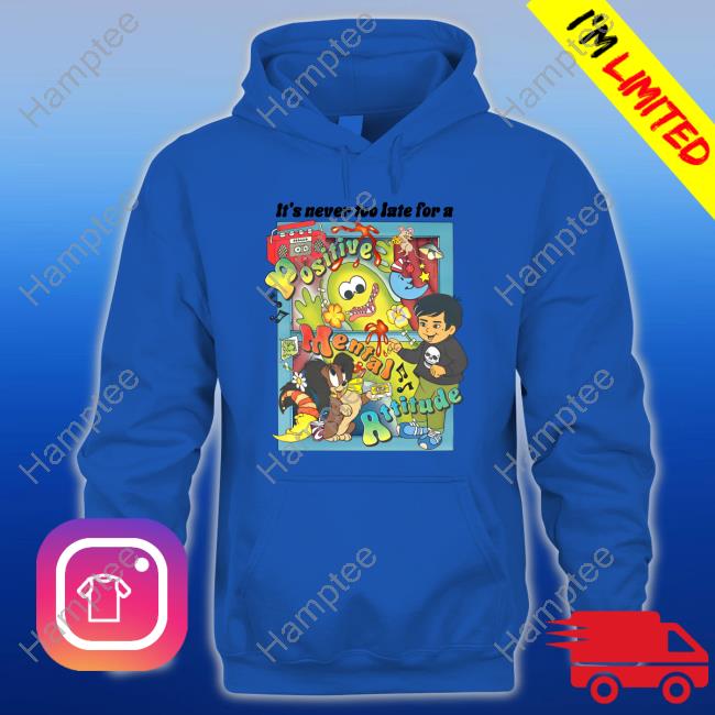 Asoftwrongness It's Never Too Late For A Positive Mental Attitude Crewneck Sweatshirt Asoftwrongness It's Never Too Late For A Positive Mental Attitude Crewneck Sweatshirt