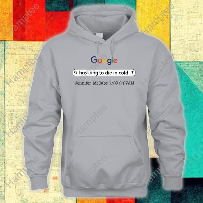 Aidan Kearney Google Hos Long To Die In Cold Jennifer Mccabe 1 29 2 27 Am Tee Shirt Aidan Kearney Google Hos Long To Die In Cold Jennifer Mccabe 1 29 2 27 Am Tee Shirt