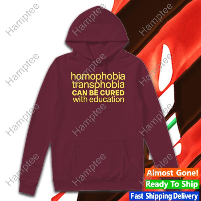 Homophobia Transphobia Can Be Cured With Education Shirt Homophobia Transphobia Can Be Cured With Education Shirt