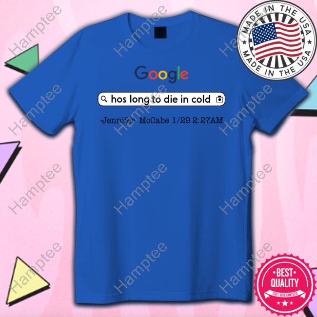 Aidan Kearney Google Hos Long To Die In Cold Jennifer Mccabe 1 29 2 27 Am Tee Shirt Aidan Kearney Google Hos Long To Die In Cold Jennifer Mccabe 1 29 2 27 Am Tee Shirt