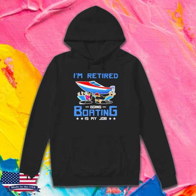 Official I’M Retired Going Boating Is My Job T-Shirt Official I’M Retired Going Boating Is My Job T-Shirt