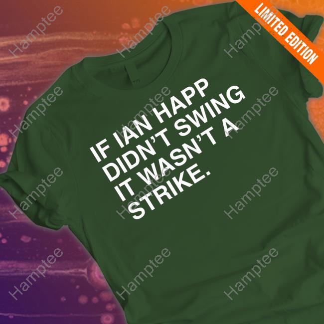 Obviousshirts Merch If Ian Happ Didn't Swing It Wasn't A Strike T Shirt Obviousshirts Merch If Ian Happ Didn't Swing It Wasn't A Strike T Shirt