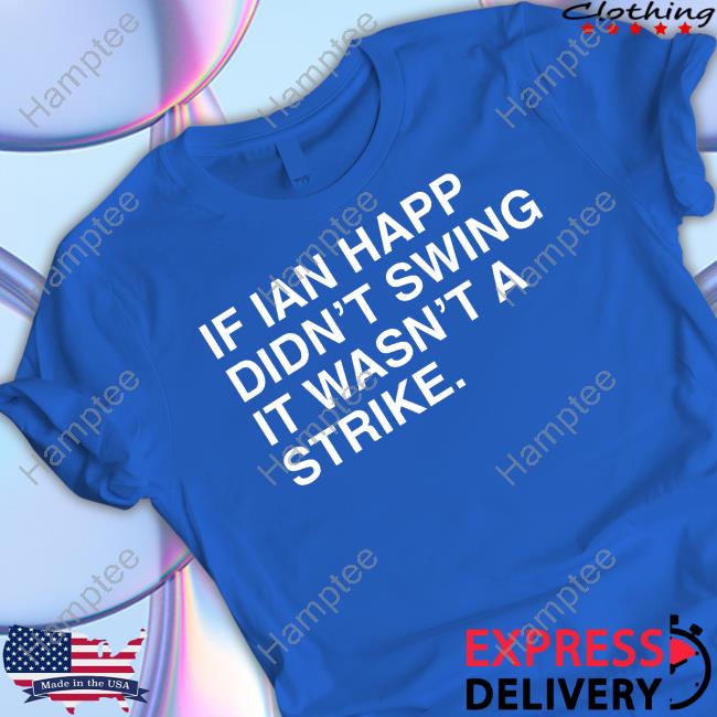 Obviousshirts Merch If Ian Happ Didn't Swing It Wasn't A Strike T Shirt Obviousshirts Merch If Ian Happ Didn't Swing It Wasn't A Strike T Shirt