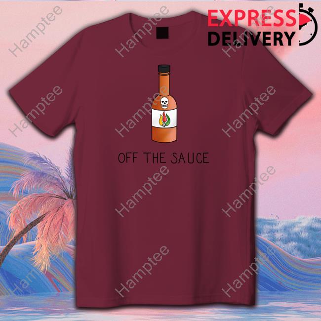 Sober Motivation Off The Sauce T-Shirt, Hoodie, Tank Top, Sweater And Long Sleeve T-Shirt Sober Motivation Off The Sauce T-Shirt, Hoodie, Tank Top, Sweater And Long Sleeve T-Shirt
