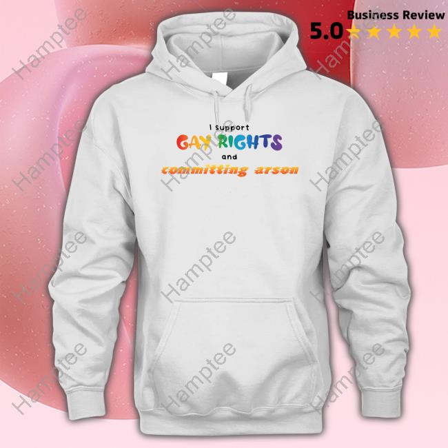 Gay Rights And Committing Arson Hoodie Gay Rights And Committing Arson Hoodie
