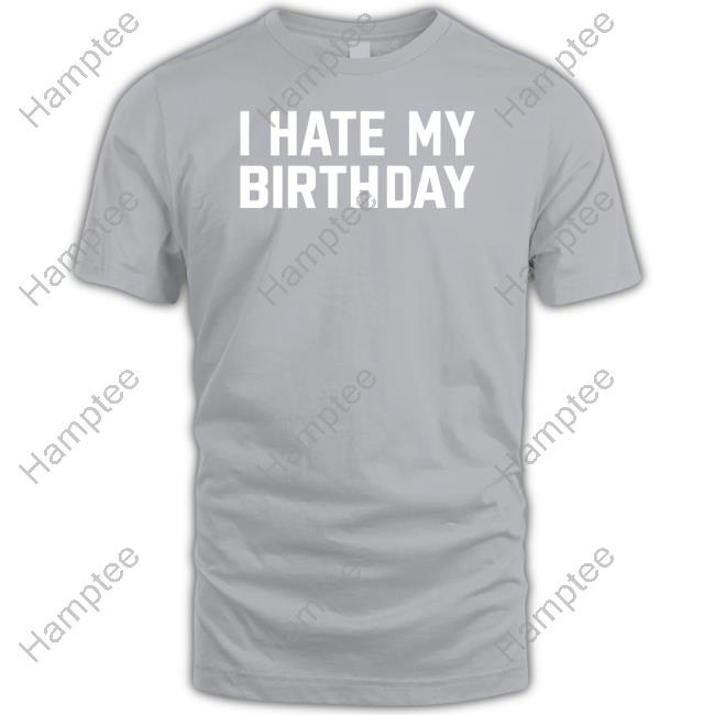 Lei Theyh8lei I Hate My Birthday Long Sleeve T Shirt Lei Theyh8lei I Hate My Birthday Long Sleeve T Shirt