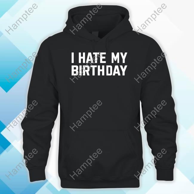 Lei Theyh8lei I Hate My Birthday Long Sleeve T Shirt Lei Theyh8lei I Hate My Birthday Long Sleeve T Shirt