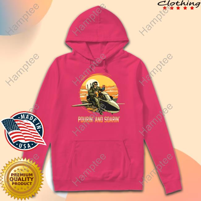Pourin And Soarin Sweatshirt Pourin And Soarin Sweatshirt