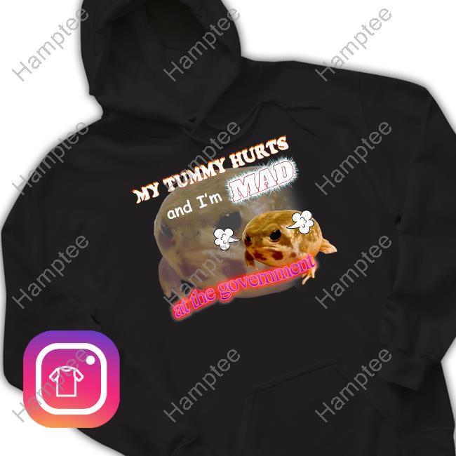 Swankyswamprat My Tummy Hurts And I'm Mad At The Government Meme Tee Shirt Swankyswamprat My Tummy Hurts And I'm Mad At The Government Meme Tee Shirt