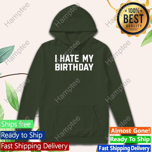 Lei Theyh8lei I Hate My Birthday Long Sleeve T Shirt Lei Theyh8lei I Hate My Birthday Long Sleeve T Shirt