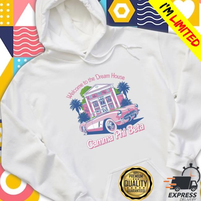 Official Awesome Gamma Phi Beta Welcome To The Dream House Hoodie Sweatshirt Official Awesome Gamma Phi Beta Welcome To The Dream House Hoodie Sweatshirt