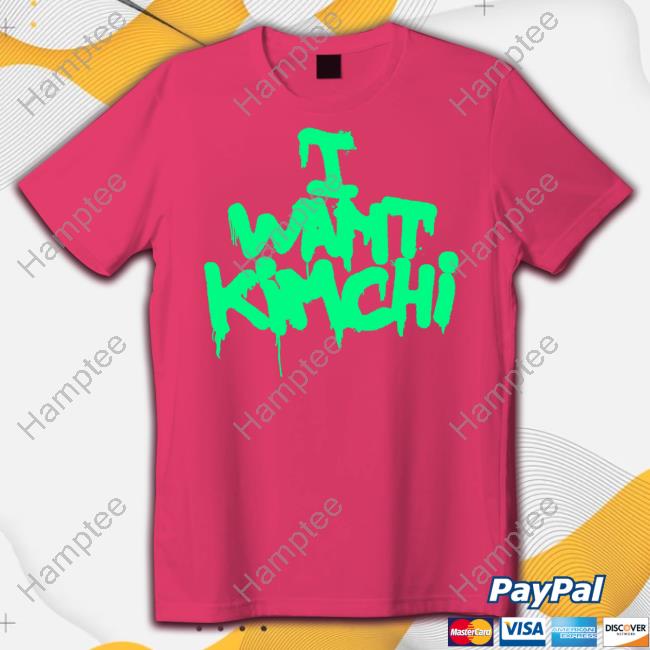 Kimchiforprez I Want Kimchi Unisex T Shirt Kimchiforprez I Want Kimchi Unisex T Shirt