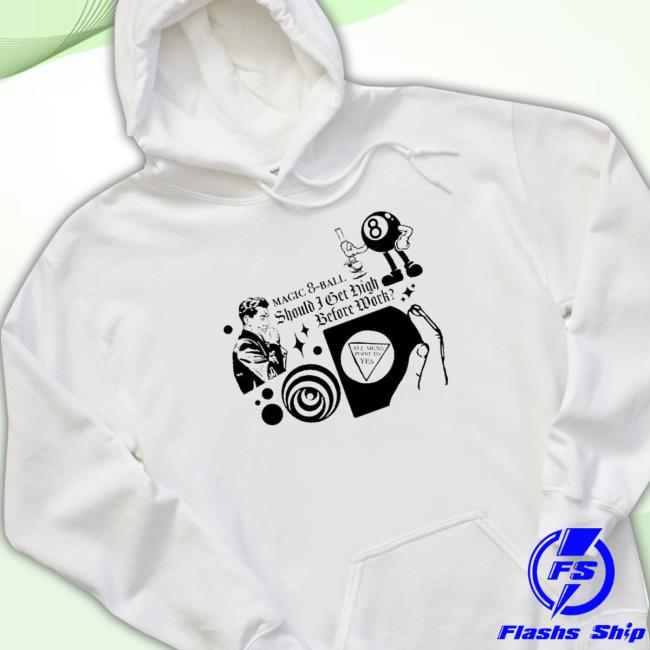 Official Magic 8 Ball Should Bet High Before Work shirt, hoodie, tank top, sweater and long sleeve t-shirt Official Magic 8 Ball Should Bet High Before Work shirt, hoodie, tank top, sweater and long sleeve t-shirt