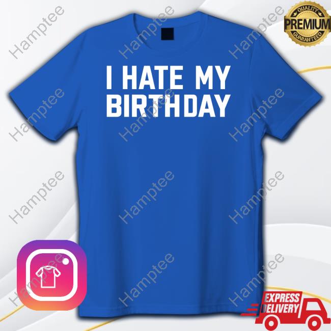 Lei Theyh8lei I Hate My Birthday Long Sleeve T Shirt Lei Theyh8lei I Hate My Birthday Long Sleeve T Shirt