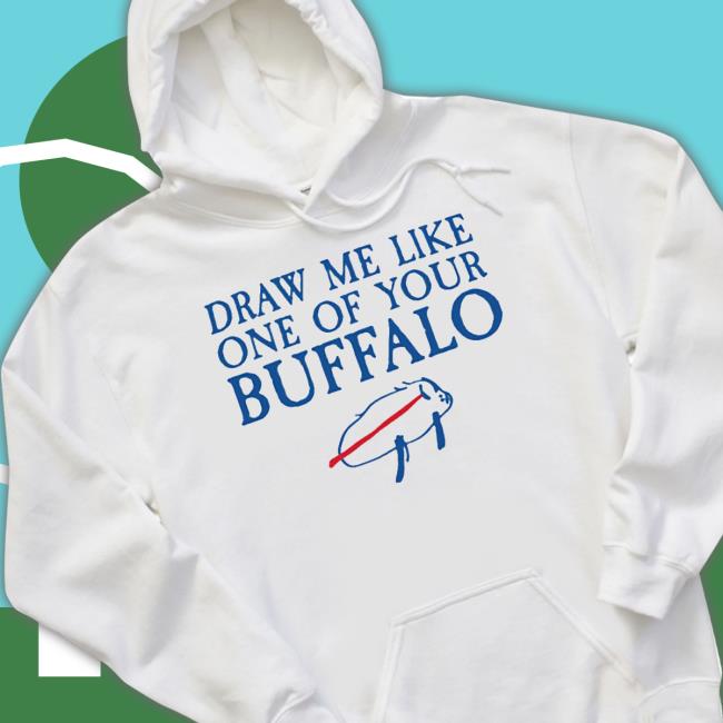 Official Draw Me Like One Of Your Buffalo Shirt Official Draw Me Like One Of Your Buffalo Shirt