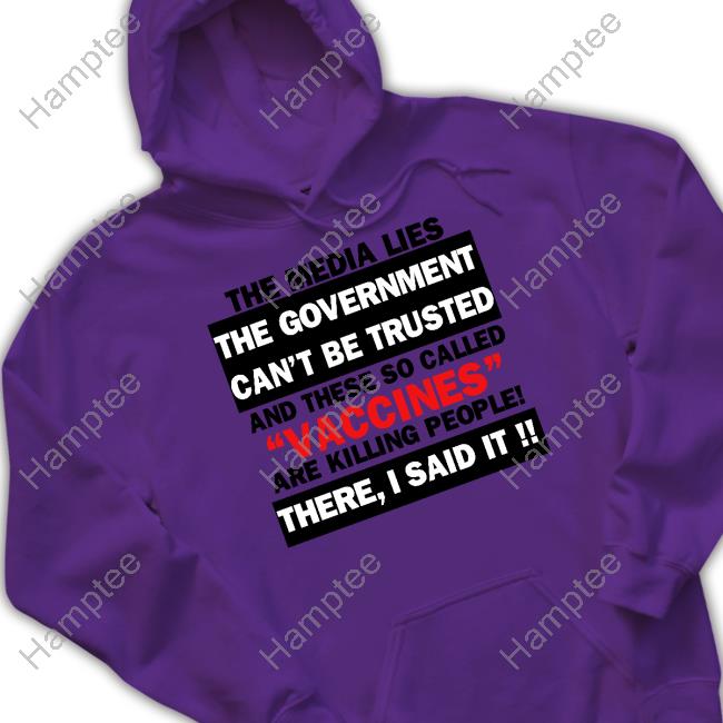 Trump Wins The Media Lies The Government Can't Be Trusted There I Said It And These So Called Vaccines Unisex T Shirt