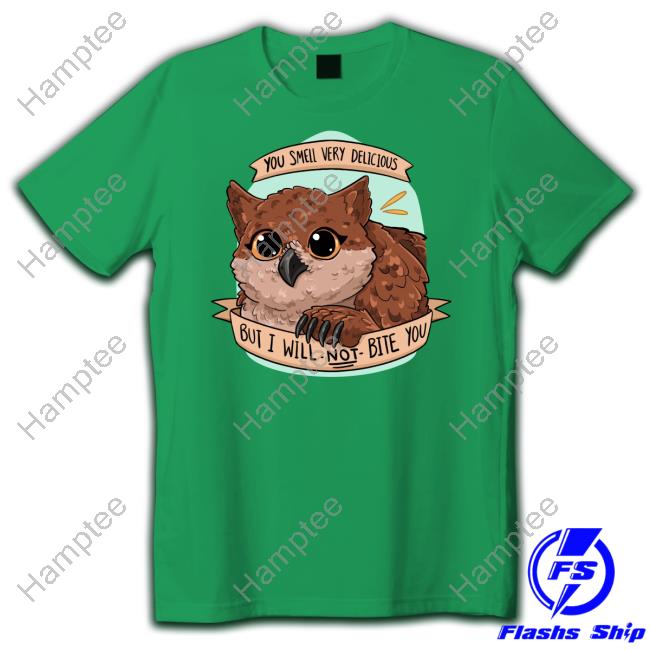 You Smell Very Delicious But I Will Not Bite You Tees You Smell Very Delicious But I Will Not Bite You Tees