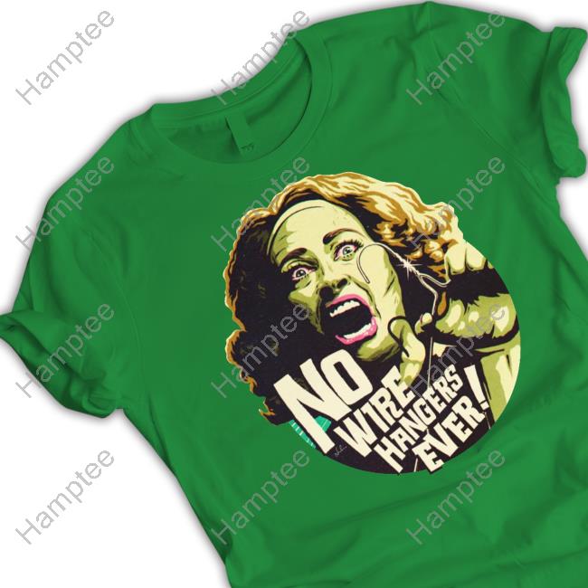 No Wire Hangers Ever Shirts