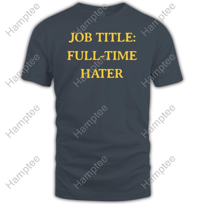 Vibe2k Job Title Full Time Hater Shirt