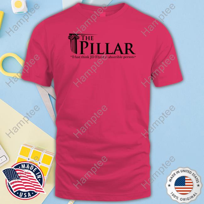 Official The Pillar I Just Think Jd Flynn Is A Horrible Person Tee