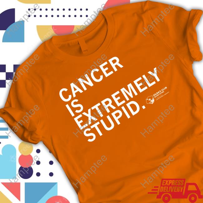 Cancer Is Extremely Stupid New Shirt