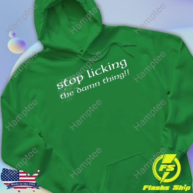 Tim Downie Wearing Stop Licking The Damn Thing T Shirt