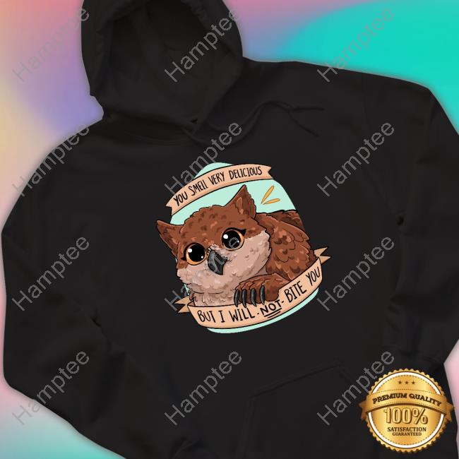You Smell Very Delicious But I Will Not Bite You Tees You Smell Very Delicious But I Will Not Bite You Tees