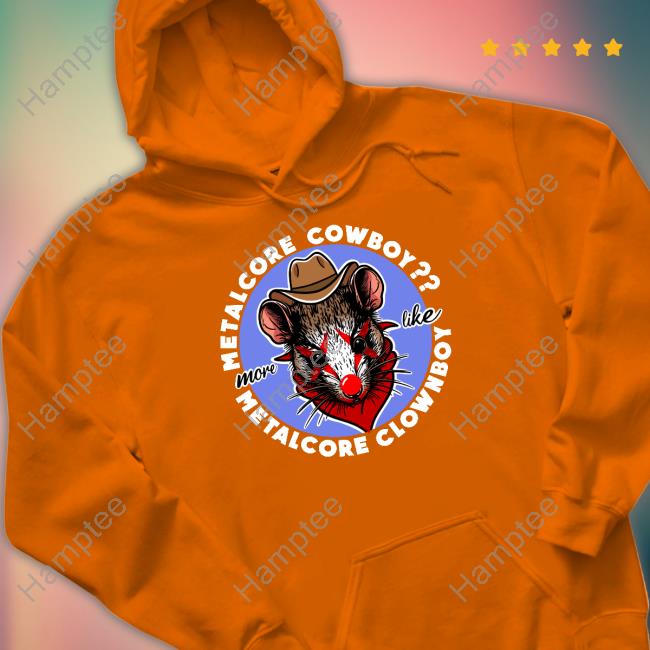Metalcore Cowboy More Like Metalcore Clownboy Shirt