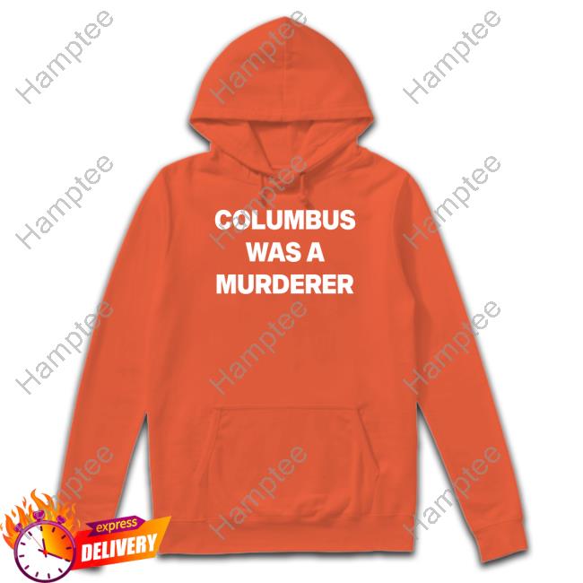 Columbus Was A Murderer Shirt