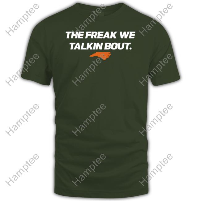 North Carolina The Freak We Talkin Bout Sweatshirt