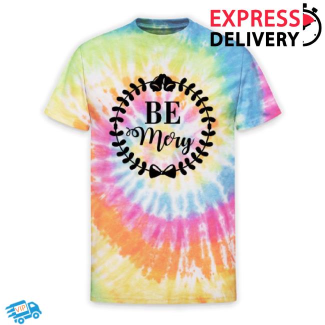 Be Merry Funny Christmas Unisex Tie Dye Classic Shirt