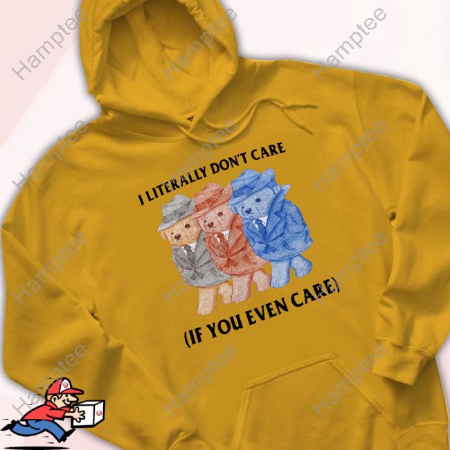 Official I Literally Don't Care If You Even Care Sweatshirt