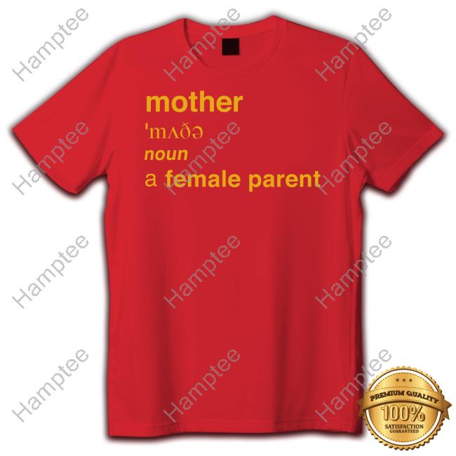 Adulthumanfemale Merch Mother Definition A Female Parent Tee Shirt Adulthumanfemale Merch Mother Definition A Female Parent Tee Shirt