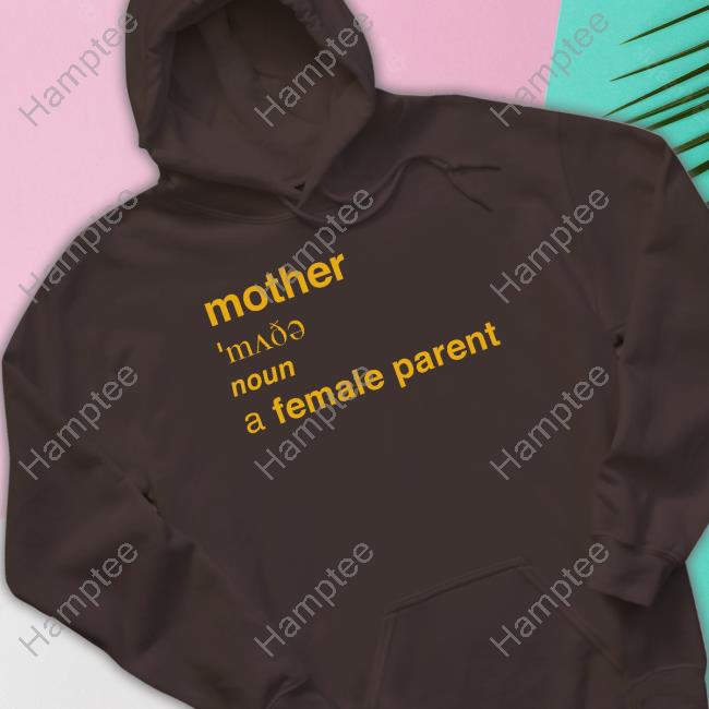 Adulthumanfemale Merch Mother Definition A Female Parent Tee Shirt Adulthumanfemale Merch Mother Definition A Female Parent Tee Shirt