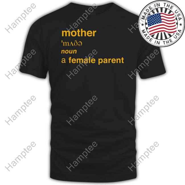 Adulthumanfemale Merch Mother Definition A Female Parent Tee Shirt Adulthumanfemale Merch Mother Definition A Female Parent Tee Shirt