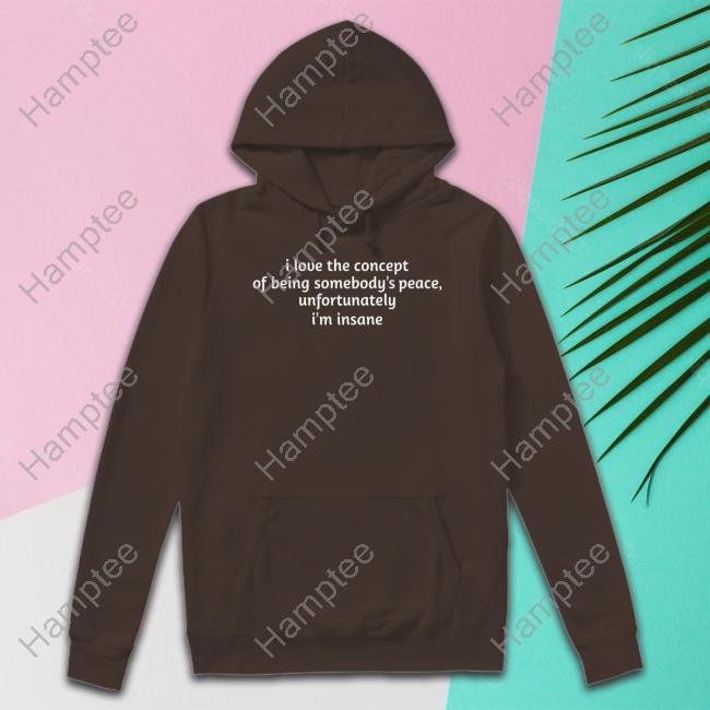 Ruleece I Love The Concept Of Being Somebody's Peace Unfortunately I'm Insane Shirt Ruleece I Love The Concept Of Being Somebody's Peace Unfortunately I'm Insane Shirt