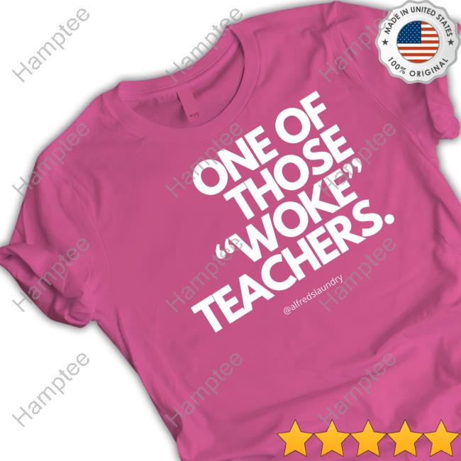 Alfredslaundry One Of Those Woke Teachers Sweatshirt