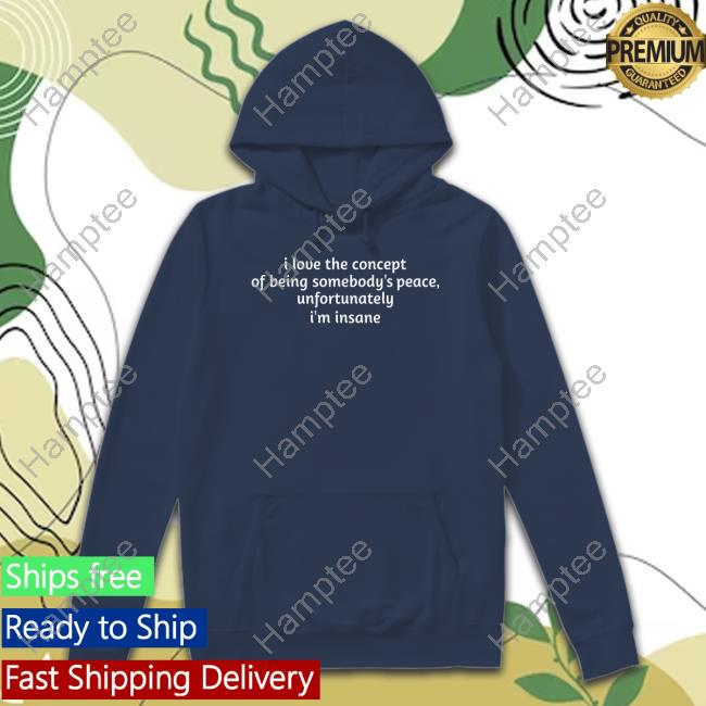 Ruleece I Love The Concept Of Being Somebody's Peace Unfortunately I'm Insane Shirt Ruleece I Love The Concept Of Being Somebody's Peace Unfortunately I'm Insane Shirt