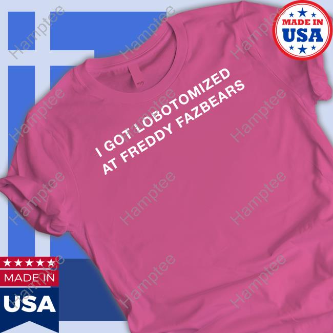 I Got Lobotomized At Freddy Fazbears Hoodied Sweatshirt I Got Lobotomized At Freddy Fazbears Hoodied Sweatshirt