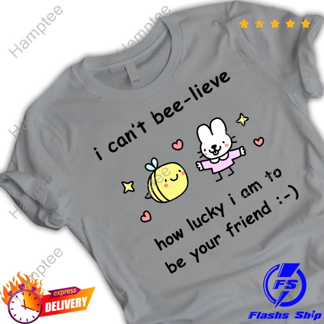 Official I Can't Bee-Lieve How Lucky I Am To Be Your Friend Hooded Sweatshirt