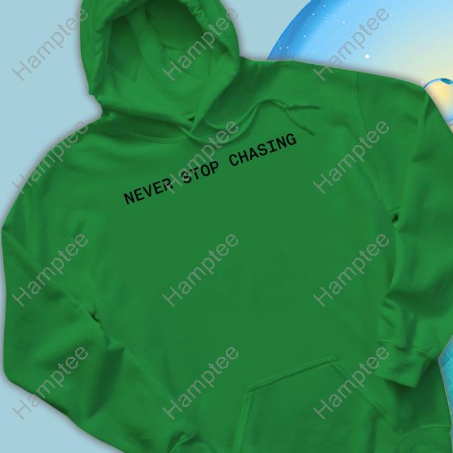 Shopnsc Never Stop Chasing Nsc Backed Funny T Shirt