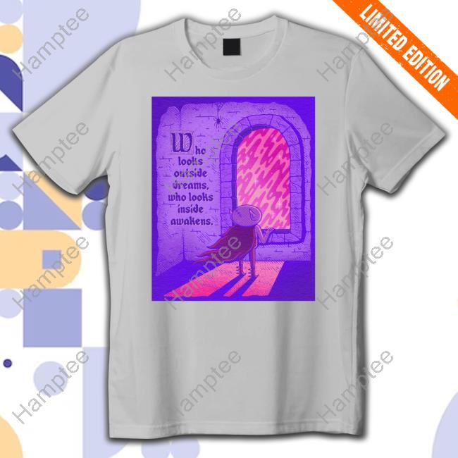 Who Looks Outside Dreams Who Looks Inside Awakens Tee