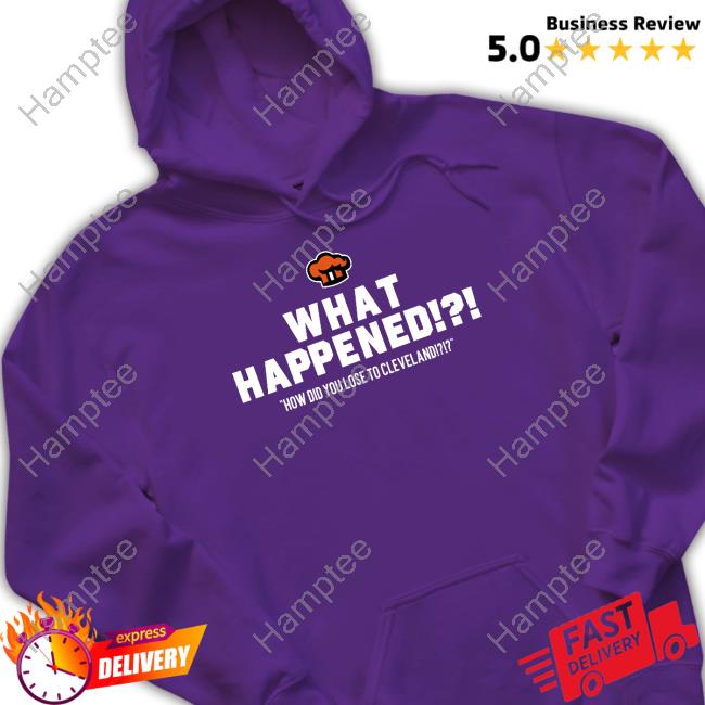 What Happened How Did You Lose To Cleveland Shirt What Happened How Did You Lose To Cleveland Shirt