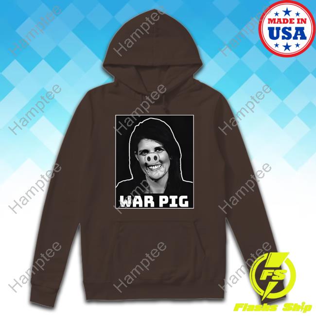Joel Ellenwood Nikki Haley War Pig New Shirt