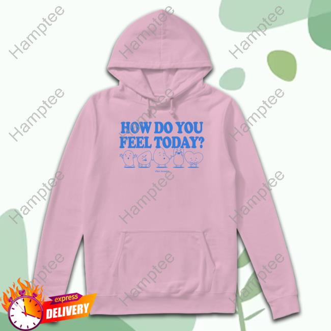 Ourseasns How Do You Feel Today Tee Shirt