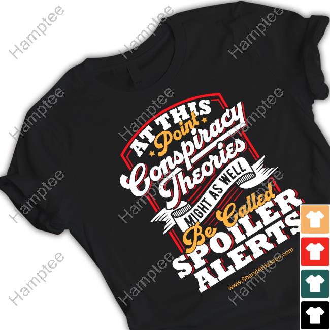 The Sharyl Attkisson Store At This Point Conspiracy Theories Might As Well Be Called Spoiler Alerts Tee
