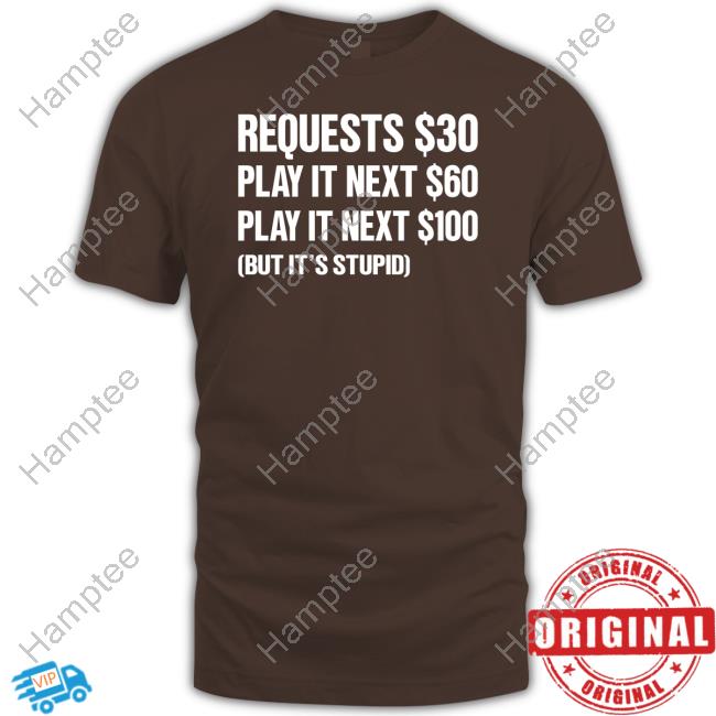 Dj Benny Q Requests $30 Play It Next $60 Play It Next $100 But It's Stupid Hoodie Dj Benny Q Requests $30 Play It Next $60 Play It Next $100 But It's Stupid Hoodie