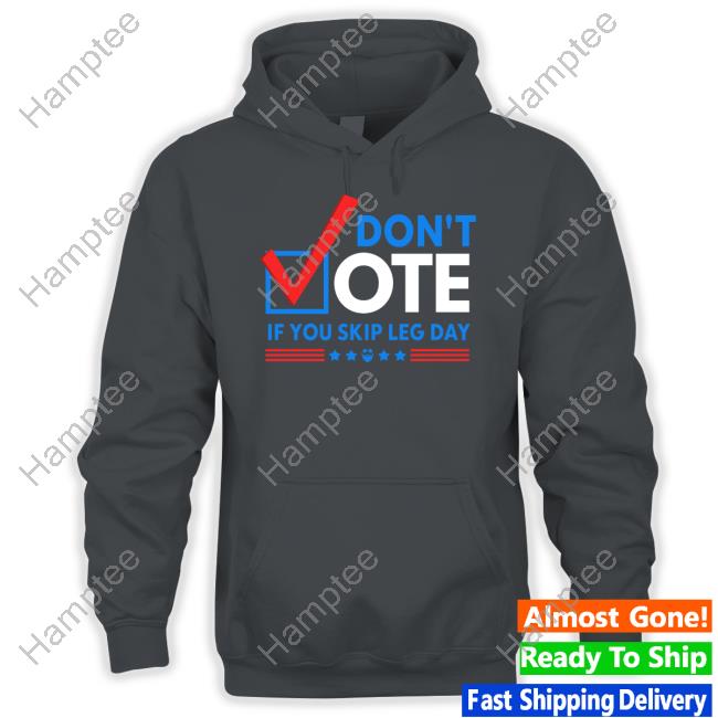 Papaswolio Don't Vote If You Skip Leg Day Tee Shirt